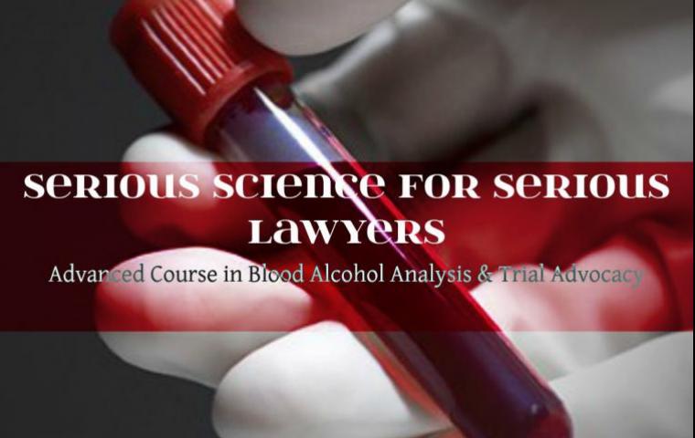 Serious Science: Advanced Course in Blood Alcohol Analysis & Trial Advocacy-CALL THE NCDD OFFICE TO GET ON THE WAITING LIST 334-264-1950